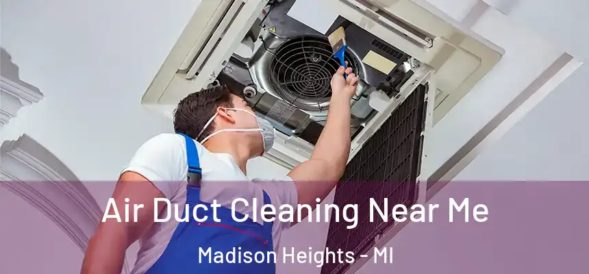  Air Duct Cleaning Near Me Madison Heights - MI