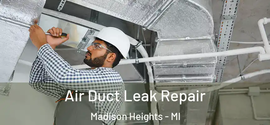  Air Duct Leak Repair Madison Heights - MI