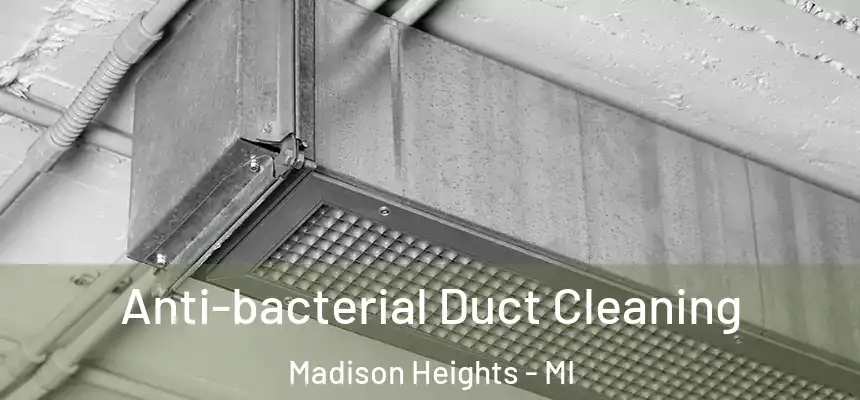  Anti-bacterial Duct Cleaning Madison Heights - MI