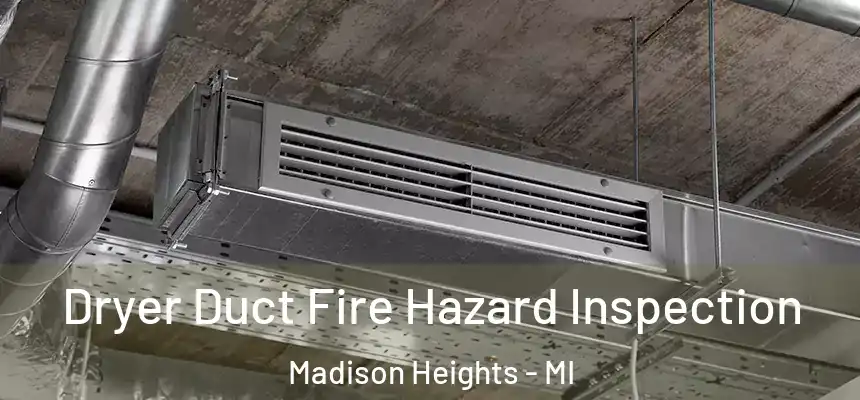  Dryer Duct Fire Hazard Inspection Madison Heights - MI