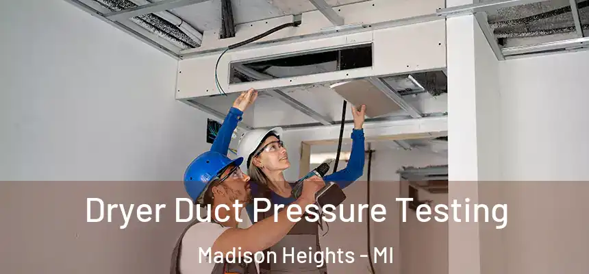  Dryer Duct Pressure Testing Madison Heights - MI