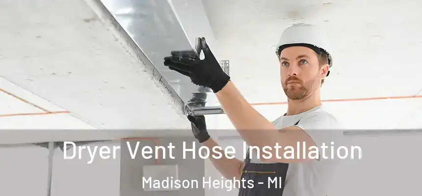  Dryer Vent Hose Installation Madison Heights - MI