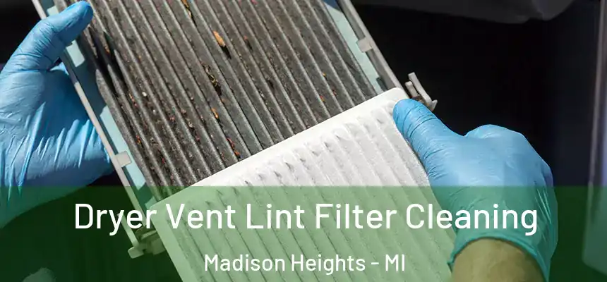  Dryer Vent Lint Filter Cleaning Madison Heights - MI