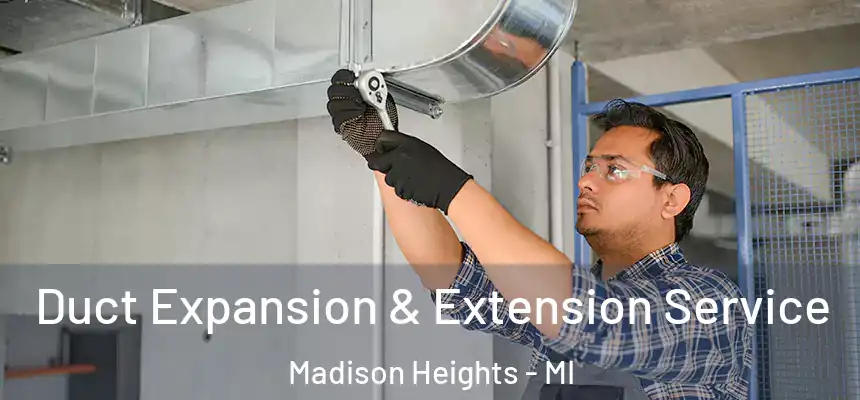  Duct Expansion & Extension Service Madison Heights - MI