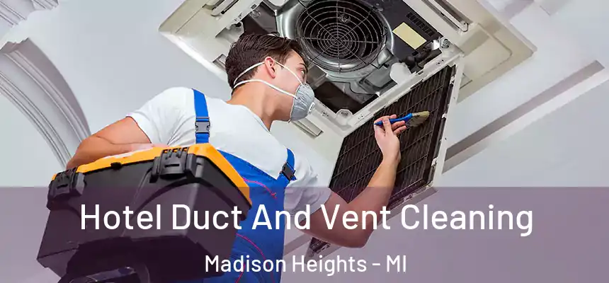  Hotel Duct And Vent Cleaning Madison Heights - MI
