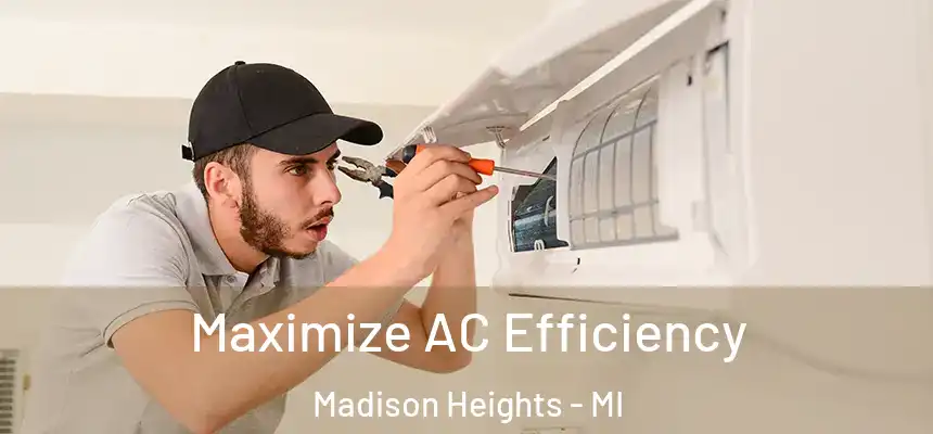  Maximize AC Efficiency Madison Heights - MI