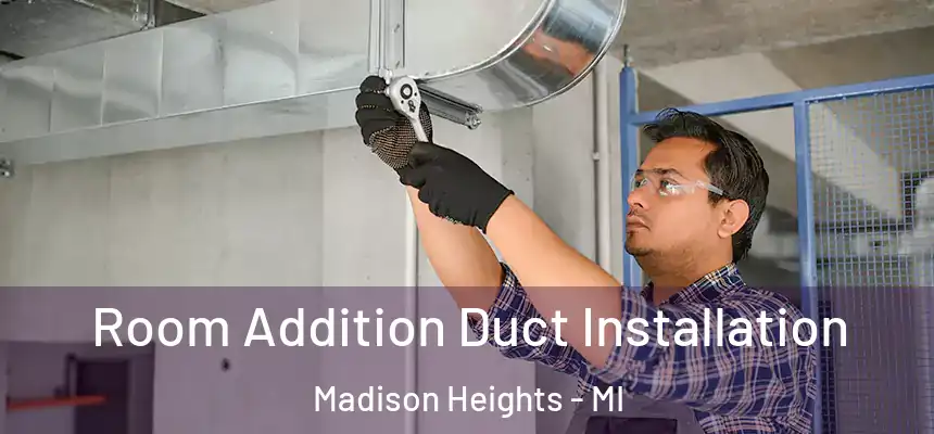  Room Addition Duct Installation Madison Heights - MI