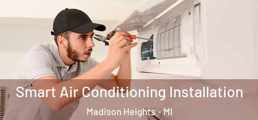  Smart Air Conditioning Installation Madison Heights - MI