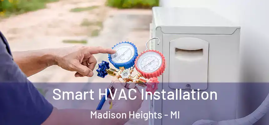  Smart HVAC Installation Madison Heights - MI