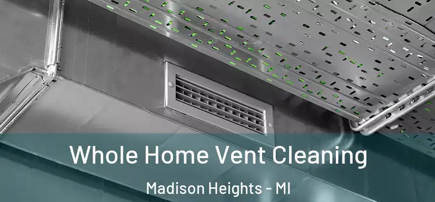  Whole Home Vent Cleaning Madison Heights - MI